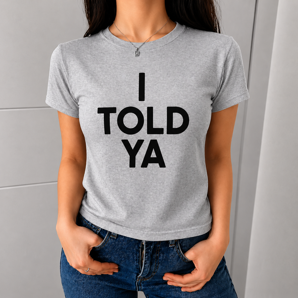 I Told Ya Baby Tee | Cute Y2K Graphic T-Shirt | Soft Cotton Fitted Women’s Top
